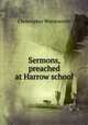 Sermons, preached at Harrow school, Christopher Wordsworth 