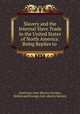 Slavery and the Internal Slave Trade in the United States of North America: Being Replies to ., American Anti-Slavery Society, British and Foreign Anti-slavery Society 