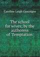 The school for wives; by the authoress of 