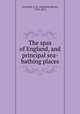 The spas of England, and principal sea-bathing places, A.B. Granville 