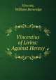 Vincentius of Lirins: Against Heresy, Vincent, William Beveridge 