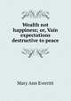 Wealth not happiness; or, Vain expectations destructive to peace, Mary Ann Everritt 