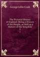 The Pictorial History of England: Being a History of the People, as Well as a History of the Kingdom. 2, George L. Craik 