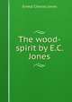The wood-spirit by E.C. Jones., Ernest Charles Jones 