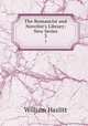 The Romancist and Novelist`s Library: New Series. 3, William Hazlitt 