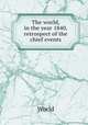 The world, in the year 1840, retrospect of the chief events, World 