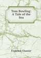 Tom Bowling: A Tale of the Sea., Frederick Chamier 