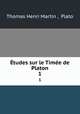 tudes sur le Time de Platon. 1, Thomas Henri Martin , Plato 