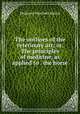 The outlines of the veterinary art; or, The principles of medicine, as applied to . the horse, Delabere Pritchett Blaine 