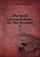 The Quod Correspondence, Or, The Attorney. 2, John Treat Irving 