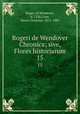 Rogeri de Wendover Chronica; sive, Flores historiarum. 15, Roger, of Wendover, d. 1236,Coxe, Henry Octavius, 1811-1881 