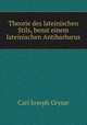Theorie des lateinischen Stils, benst einem lateinischen Antibarbarus, Carl Joseph Grysar 