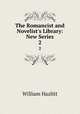 The Romancist and Novelist`s Library: New Series. 2, William Hazlitt 