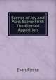 Scenes of Joy and Woe: Scene First: The Blessed Apparition, Evan Rhyse 