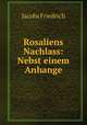 Rosaliens Nachlass: Nebst einem Anhange, Jacobs Friedrich 