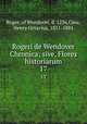 Rogeri de Wendover Chronica; sive, Flores historiarum. 17, Roger, of Wendover, d. 1236,Coxe, Henry Octavius, 1811-1881 