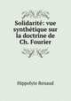 Solidarite: vue synthetique sur la doctrine de Ch. Fourier, Hippolyte Renaud 