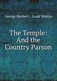 The Temple: And the Country Parson., George Herbert , Izaak Walton 