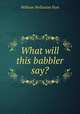 What will this babbler say?, William Wollaston Pym 