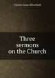 Three sermons on the Church, Charles James Blomfield 