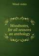 Woodnotes, for all seasons an anthology., Wood-notes 
