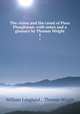 The vision and the creed of Piers Ploughman: with notes and a glossary by Thomas Wright. 1, William Langland , Thomas Wright 