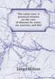 The water cure. A practical treatise on the cure of diseases by water, air, exercise, and diet, James Wilson 