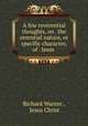 A few reverential thoughts, on . the essential nature, or specific character, of . Jesus ., Richard Warner , Jesus Christ 