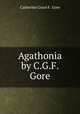 Agathonia by C.G.F. Gore., Catherine Grace F . Gore 