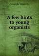 A few hints to young organists, Joseph Warren 