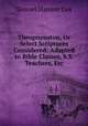 Theopneuston, Or Select Scriptures Considered: Adapted to Bible Classes, S.S. Teachers, Etc, Samuel Hanson Cox 