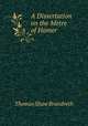 A Dissertation on the Metre of Homer, Thomas Shaw Brandreth 