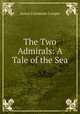 The Two Admirals: A Tale of the Sea, James Fenimore Cooper 