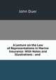 A Lecture on the Law of Representations in Marine Insurance: With Notes and Illustrations : and ., John Duer 