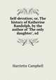 Self-devotion; or, The history of Katherine Randolph, by the author of 