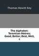The Alphabet: Terentian Metres; Good, Better, Best, Well, &c, Thomas Hewitt Key 