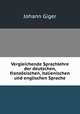 Vergleichende Sprachlehre der deutschen, franzosischen, italienischen und englischen Sprache, Johann Giger 