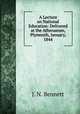 A Lecture on National Education: Delivered at the Athenaeum, Plymouth, January, 1844, J. N. Bennett 