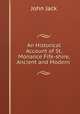 An Historical Account of St. Monance Fife-shire, Ancient and Modern ., John Jack 