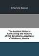 The Ancient History: Containing the History of the Egyptians, Assyrians, Chaldeans, Medes ., Charles Rollin 