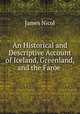 An Historical and Descriptive Account of Iceland, Greenland, and the Faroe ., James Nicol 