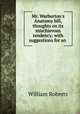 Mr. Warburton`s Anatomy bill, thoughts on its mischievous tendency; with suggestions for an ., Roberts, William 