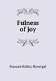 Fulness of joy, Frances Ridley Havergal 