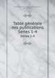 Table gnrale des publications. Series 1-4, Socie?te? d