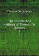 The uncollected writings of Thomas De Quincey. 2, Thomas de Quincey 
