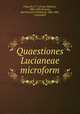 Quaestiones Lucianeae microform, Fritzschi, F. V. (Franz Volkmar), 1806-1887,Sentenis, Karl Heinrich Ferdinand, 1806-1867, respondent 