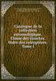 Catalogue de la collection entomologique. Classe des insectes. 0rdre des coleopteres. Tome I, 
