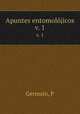 Apuntes entomoljicos. v. 1, P. Germain 