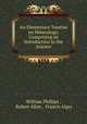 An Elementary Treatise on Mineralogy: Comprising an Introduction to the Science, William Phillips , Robert Allan , Francis Alger 