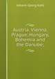 Austria. Vienna, Prague, Hungary, Bohemia and the Danube;, Kohl Johann Georg 